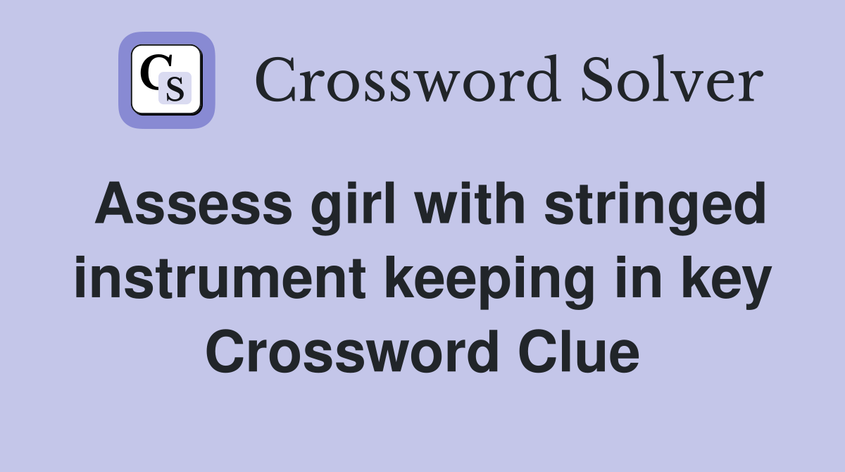 Assess girl with stringed instrument keeping in key Crossword Clue